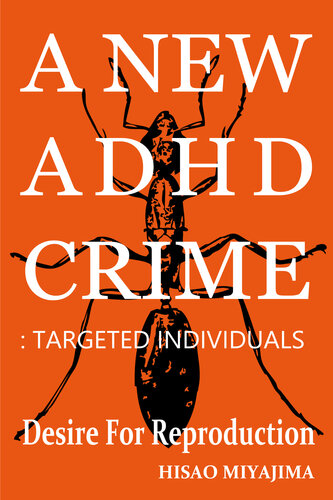 A NEW ADHD CRIME: TARGETED INDIVIDUALS: Desire For Reproduction (PDF/EPUB Version)