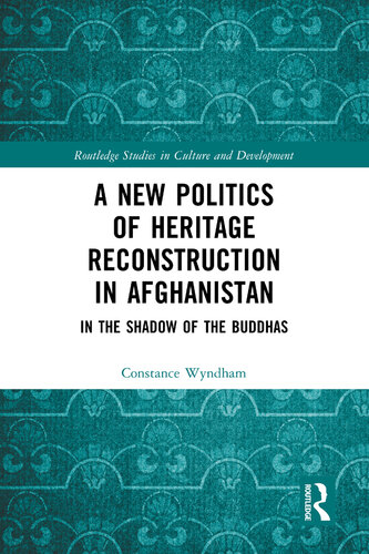 A New Politics of Heritage Reconstruction in Afghanistan: In the Shadow of the Buddhas (PDF/EPUB Version)
