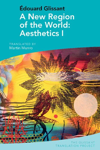 A New Region of the World: Aesthetics I: by Édouard Glissant (The Glissant Translation Project): 4 (PDF/EPUB Version)
