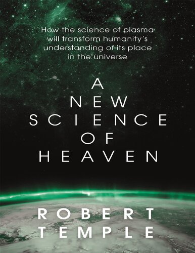 A New Science of Heaven: How the new science of plasma physics is shedding light on spiritual experience (PDF/EPUB Version)
