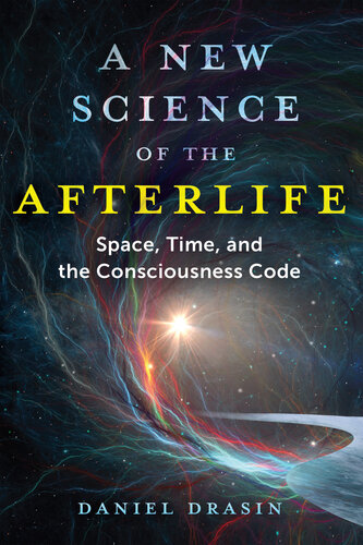 A New Science of the Afterlife: Space, Time, and the Consciousness Code (PDF/EPUB Version)
