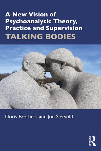 A New Vision of Psychoanalytic Theory, Practice and Supervision: TALKING BODIES (PDF/EPUB Version)
