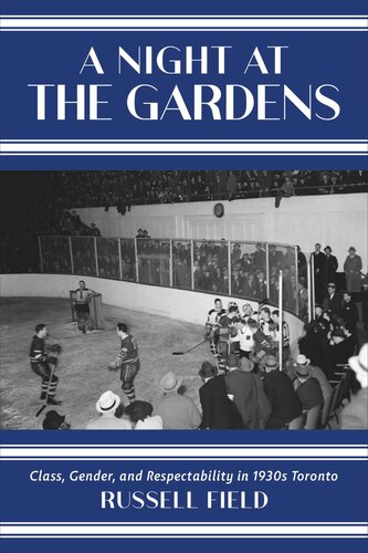 A Night at the Gardens: Class, Gender, and Respectability in 1930s Toronto (PDF/EPUB Version)
