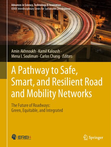 A Pathway to Safe, Smart, and Resilient Road and Mobility Networks: The Future of Roadways: Green, Equitable, and Integrated (Advances in Science, Technology & Innovation) (PDF/EPUB Version)