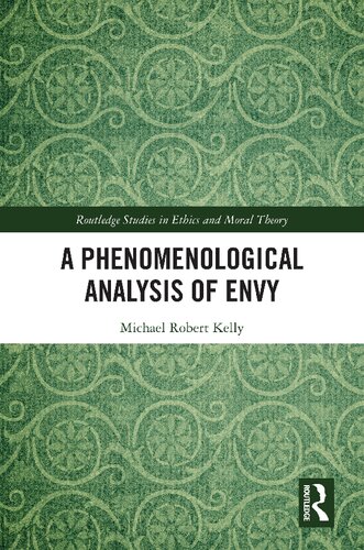 A Phenomenological Analysis of Envy (Routledge Studies in Ethics and Moral Theory) (PDF/EPUB Version)