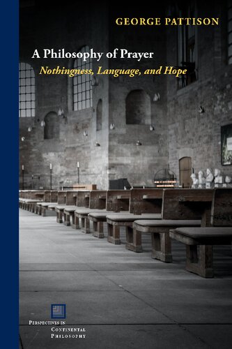 A Philosophy of Prayer: Nothingness, Language, and Hope (Perspectives in Continental Philosophy) (PDF/EPUB Version)