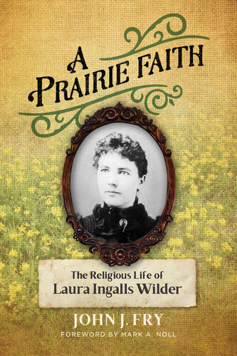 A Prairie Faith: The Religious Life of Laura Ingalls Wilder (Library of Religious Biography (LRB)) (PDF/EPUB Version)