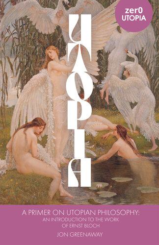 A Primer on Utopian Philosophy: An Introduction to the Work of Ernst Bloch (PDF/EPUB Version)