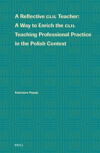 A Reflective Clil Teacher: A Way to Enrich the Clil Teaching Professional Practice in the Polish Context (Language Learning and Multilingualism, 2) (PDF/EPUB Version)