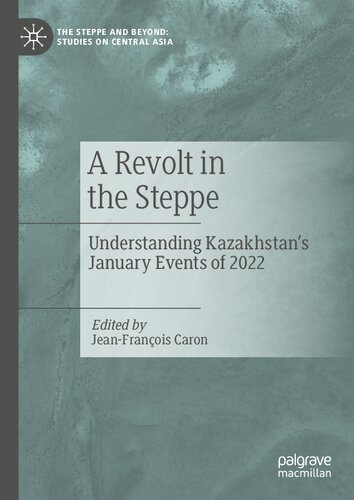 A Revolt in the Steppe: Understanding Kazakhstan’s January Events of 2022 (The Steppe and Beyond: Studies on Central Asia) (PDF/EPUB Version)

