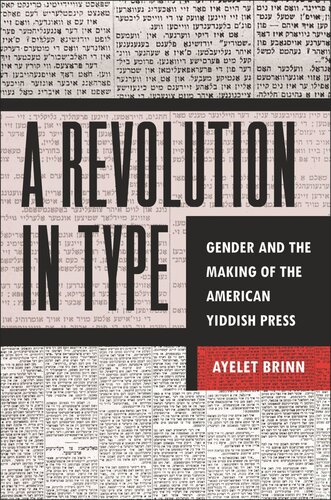 A Revolution in Type: Gender and the Making of the American Yiddish Press (PDF/EPUB Version)
