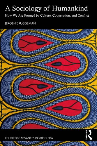 A Sociology of Humankind: How We Are Formed by Culture, Cooperation, and Conflict (Routledge Advances in Sociology) (PDF/EPUB Version)