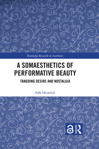 A Somaesthetics of Performative Beauty Tangoing Desire and Nostalgia (Routledge Research in Aesthetics) (PDF/EPUB Version)
