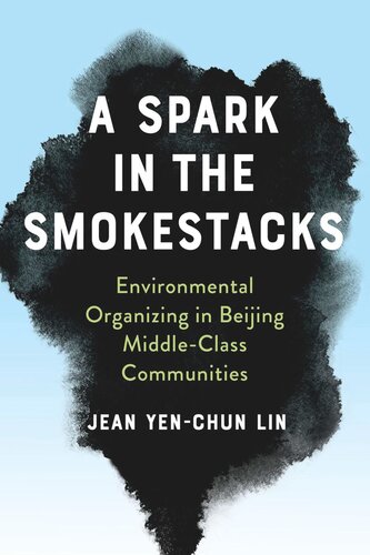A Spark in the Smokestacks: Environmental Organizing in Beijing Middle-Class Communities (PDF/EPUB Version)
