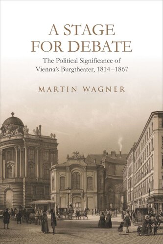 A Stage for Debate: The Political Significance of Vienna’s Burgtheater, 1814–1867 (PDF/EPUB Version)
