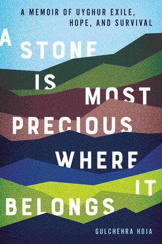 A Stone Is Most Precious Where it Belongs: A Memoir of Uyghur Exile, Hope, and Survival (PDF/EPUB Version)
