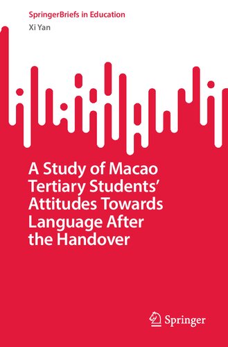 A Study of Macao Tertiary Students’ Attitudes Towards Language After the Handover (SpringerBriefs in Education) (PDF/EPUB Version)
