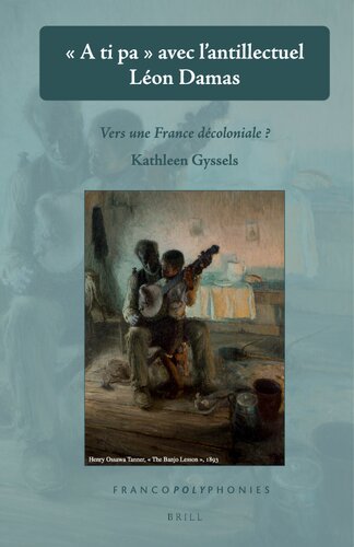A Ti Pa Avec L'antillectuel Léon Damas: Vers Une France Décoloniale? (Francopolyphonies) (PDF/EPUB Version)
