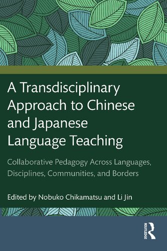 A Transdisciplinary Approach to Chinese and Japanese Language Teaching: Collaborative Pedagogy Across Languages, Disciplines, Communities, and Borders (PDF/EPUB Version)
