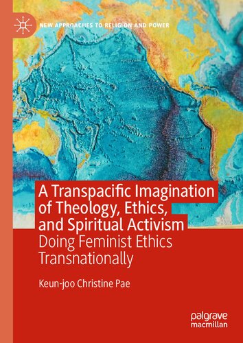 A Transpacific Imagination of Theology, Ethics, and Spiritual Activism: Doing Feminist Ethics Transnationally (New Approaches to Religion and Power) (PDF/EPUB Version)
