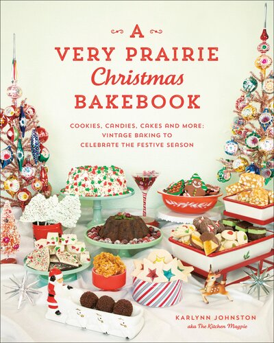 A Very Prairie Christmas Bakebook : Cookies, Candies, Cakes & More: Vintage Baking to Celebrate the Festive Season (PDF/EPUB Version)
