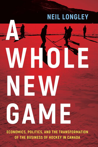 A Whole New Game : Economics, Politics, and the Transformation of the Business of Hockey in Canada (PDF/EPUB Version)

