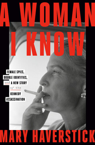 A Woman I Know - Female Spies, Double Identities, and a New Story of the Kennedy Assassination (PDF/EPUB Version)
