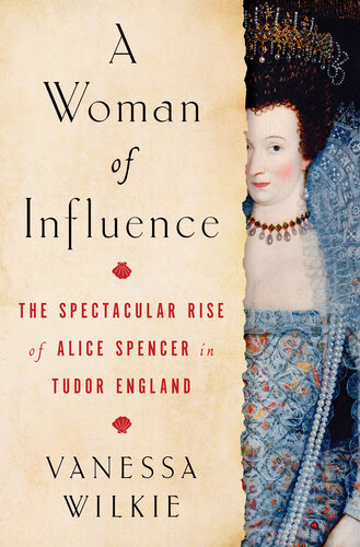 A Woman of Influence: The Spectacular Rise of Alice Spencer in Tudor England (PDF/EPUB Version)
