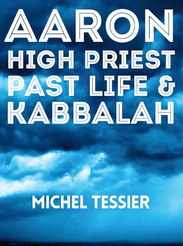 Aaron High Priest Past Life & Kabbalah (PDF/EPUB Version)
