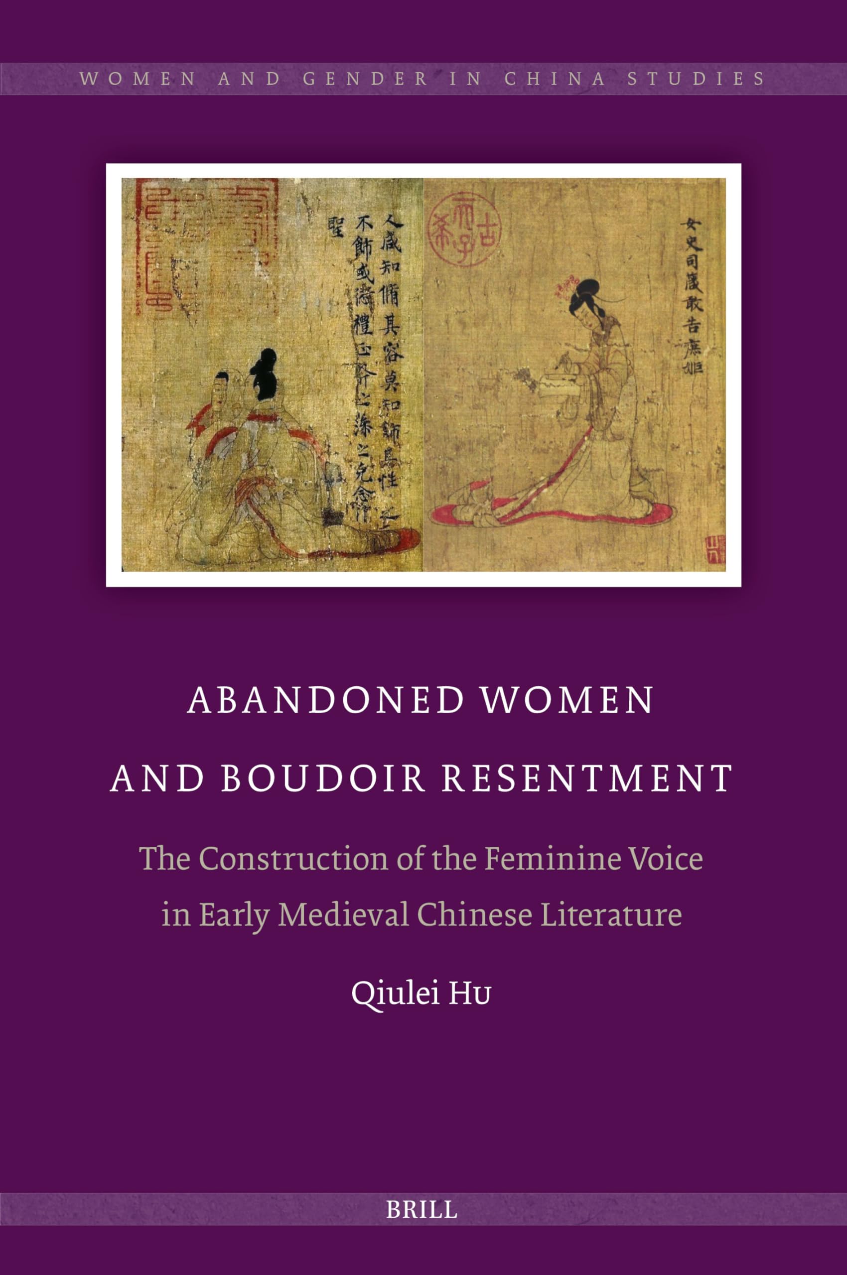 Abandoned Women and Boudoir Resentment: The Construction of the Feminine Voice in Early Medieval Chinese Literature (PDF/EPUB Version)
