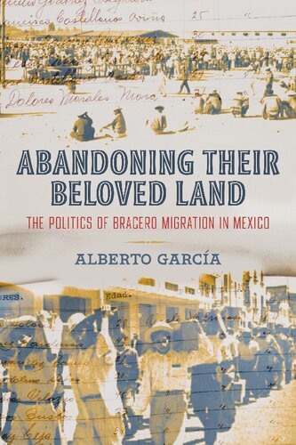 Abandoning Their Beloved Land: The Politics of Bracero Migration in Mexico (PDF/EPUB Version)
