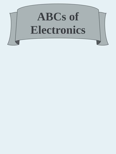 ABCs of Electronics: An Easy Guide to Electronics Engineering (Maker Innovations Series) (PDF/EPUB Version)