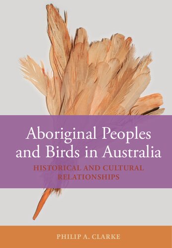 Aboriginal Peoples and Birds in Australia: Historical and Cultural Relationships (PDF/EPUB Version)
