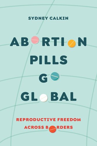 Abortion Pills Go Global: Reproductive Freedom across Borders (PDF/EPUB Version)

