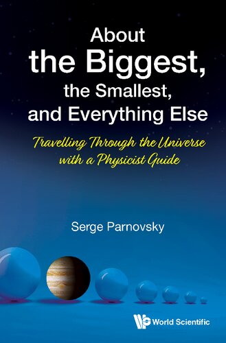About the Biggest, the Smallest, and Everything Else: Travelling Through the Universe With a Physicist Guide (PDF/EPUB Version)
