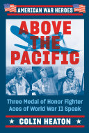 Above the Pacific: Three Medal of Honor Fighter Aces of World War II Speak (PDF/EPUB Version)
