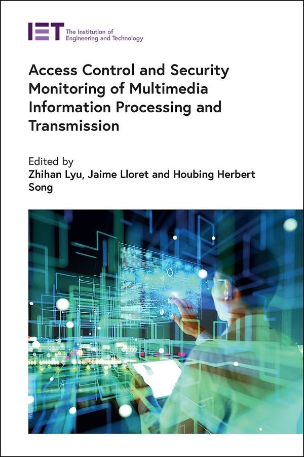 Access Control and Security Monitoring of Multimedia Information Processing and Transmission (Computing and Networks) (PDF/EPUB Version)