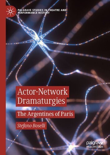 Actor-Network Dramaturgies: The Argentines of Paris (Palgrave Studies in Theatre and Performance History) (PDF/EPUB Version)
