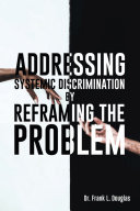 Addressing Systemic Discrimination by Reframing the Problem (PDF/EPUB Version)
