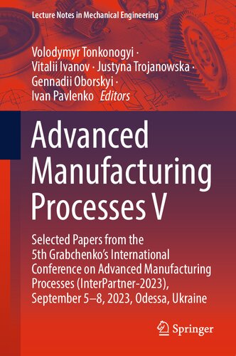 Advanced Manufacturing Processes V: Selected Papers from the 5th Grabchenko’s International Conference on Advanced Manufacturing Processes ... (Lecture Notes in Mechanical Engineering) (PDF/EPUB Version)
