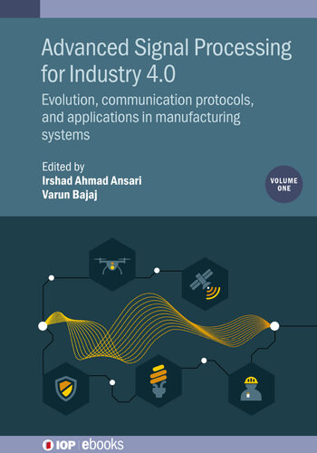 Advanced Signal Processing for Industry 4.0, Volume 1: Evolution, communication protocols, and applications in manufacturing systems (PDF/EPUB Version)
