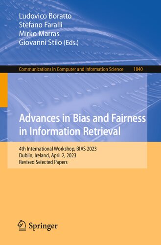 Advances in Bias and Fairness in Information Retrieval: 4th International Workshop, BIAS 2023, Dublin, Ireland, April 2, 2023, Revised Selected Papers ... in Computer and Information Science, 1840) (PDF/EPUB Version)
