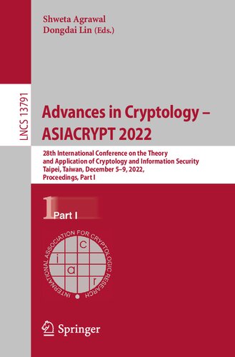 Advances in Cryptology – ASIACRYPT 2022: 28th International Conference on the Theory and Application of Cryptology and Information Security Taipei, Taiwan, December 5–9, 2022 Proceedings, Part I (PDF/EPUB Version)
