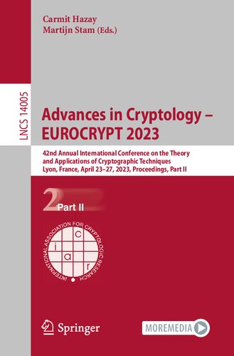 Advances in Cryptology – EUROCRYPT 2023: 42nd Annual International Conference on the Theory and Applications of Cryptographic Techniques Lyon, France, April 23–27, 2023 Proceedings, Part II (PDF/EPUB Version)
