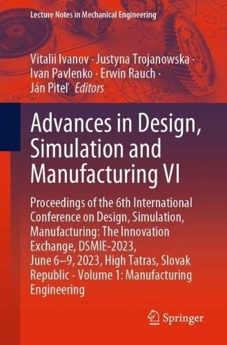 Advances in Design, Simulation and Manufacturing VI: Proceedings of the 6th International Conference on Design, Simulation, Manufacturing: The ... (Lecture Notes in Mechanical Engineering) (PDF/EPUB Version)
