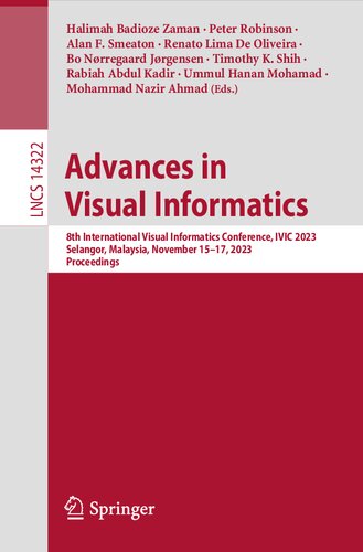 Advances in Visual Informatics: 8th International Visual Informatics Conference, IVIC 2023, Selangor, Malaysia, November 15–17, 2023, Proceedings (Lecture Notes in Computer Science, 14322) (PDF/EPUB Version)
