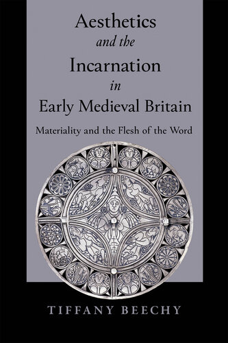 Aesthetics and the Incarnation in Early Medieval Britain: Materiality and the Flesh of the Word (PDF/EPUB Version)
