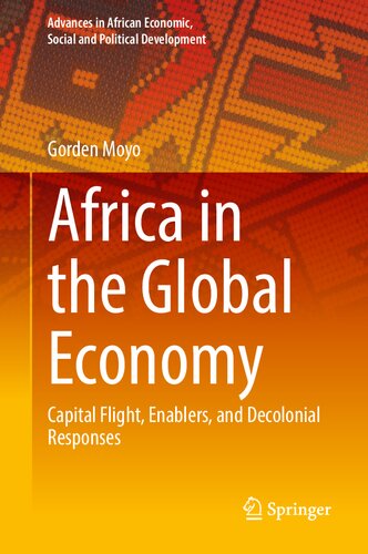 Africa in the Global Economy: Capital Flight, Enablers, and Decolonial Responses (Advances in African Economic, Social and Political Development) (PDF/EPUB Version)