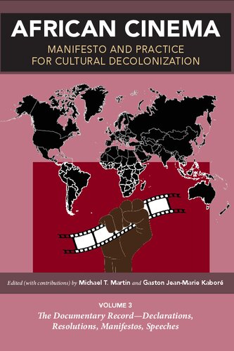 African Cinema: Manifesto and Practice for Cultural Decolonization: Volume 3: The Documentary Record?Declarations, Resolutions, Manifestos, Speeches (PDF/EPUB Version)
