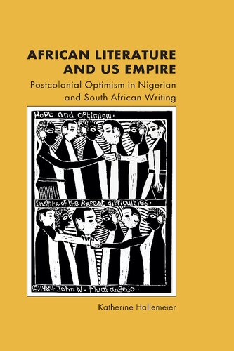 African Literature and US Empire: Postcolonial Optimism in Nigerian and South African Writing (PDF/EPUB Version)